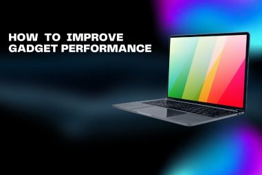 How to Improve Gadget Performance