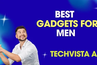 Top Gadgets for Men: Smart, Stylish & Built for Everyday Use